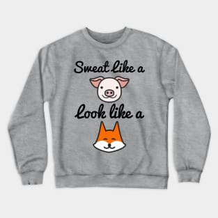 Sweat Like A Pig Look Like A Fox - Workout Motivation Gym Fitness Crewneck Sweatshirt